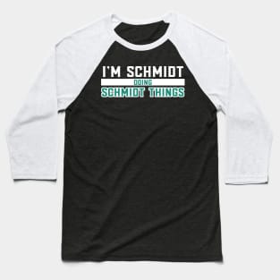 I'm Schmidt Doing Schmidt Things Baseball T-Shirt